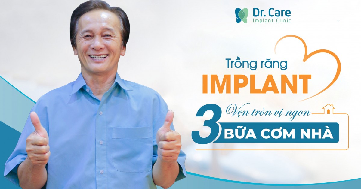 TRỒNG RĂNG IMPLANT - VẸN TRÒN VỊ NGON BA BỮA CƠM NHÀ