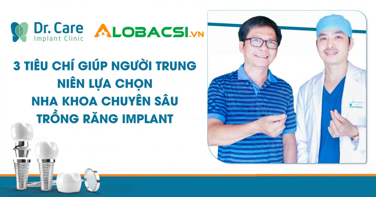 [Alobacsi] 3 tiêu chí giúp người trung niên lựa chọn nha khoa chuyên sâu trồng răng Implant