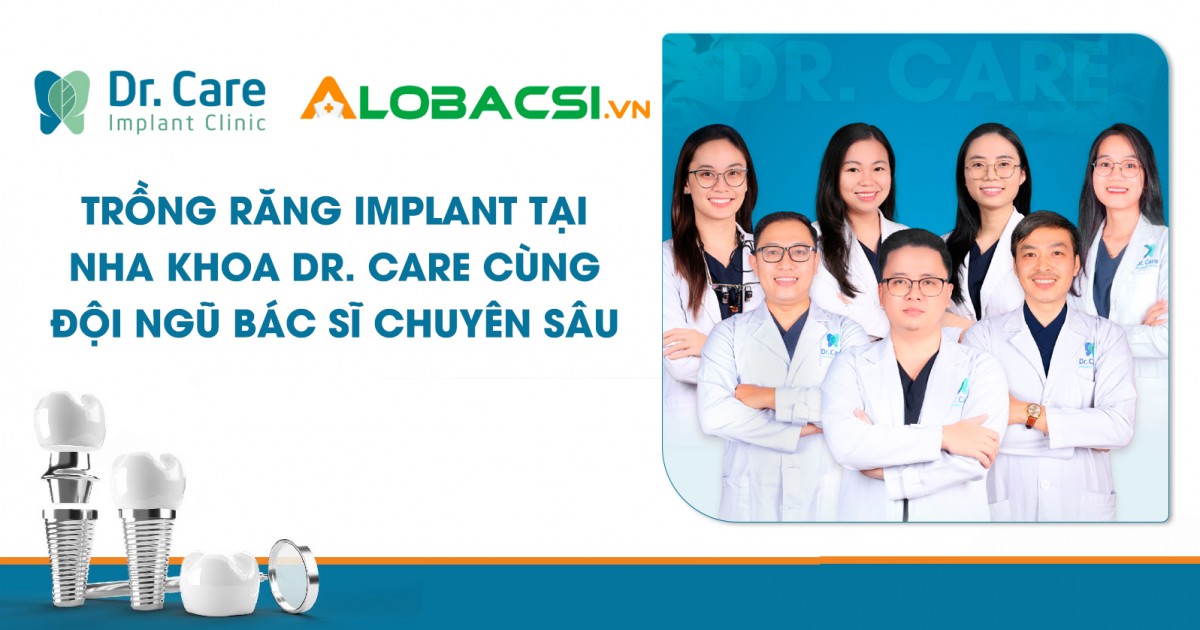 [Alobacsi] Trồng răng Implant tại nha khoa Dr. Care cùng đội ngũ bác sĩ chuyên sâu