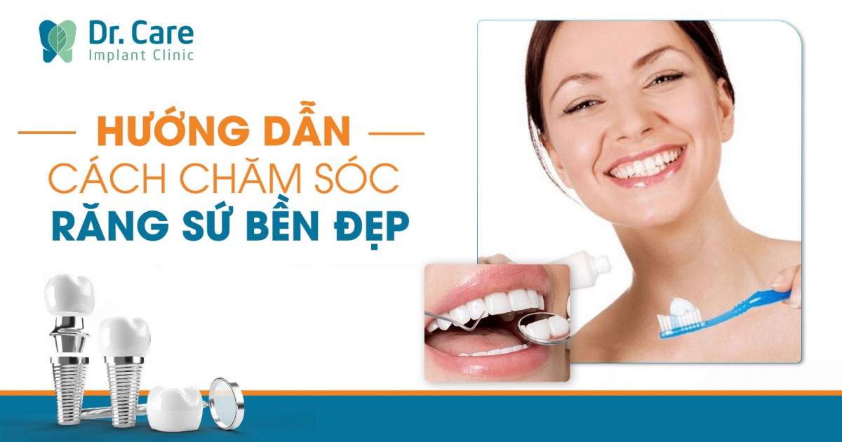 [QUAN TÂM]: Hướng dẫn cách chăm sóc răng sứ bền đẹp