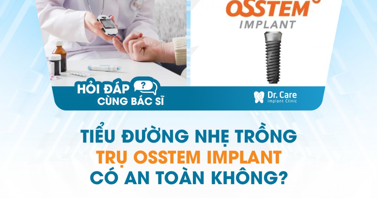 [HỎI ĐÁP BÁC SĨ]- Tiểu đường nhẹ, huyết áp cao có trồng được răng Implant không? Trụ Osstem có an toàn cho người có bệnh nền?