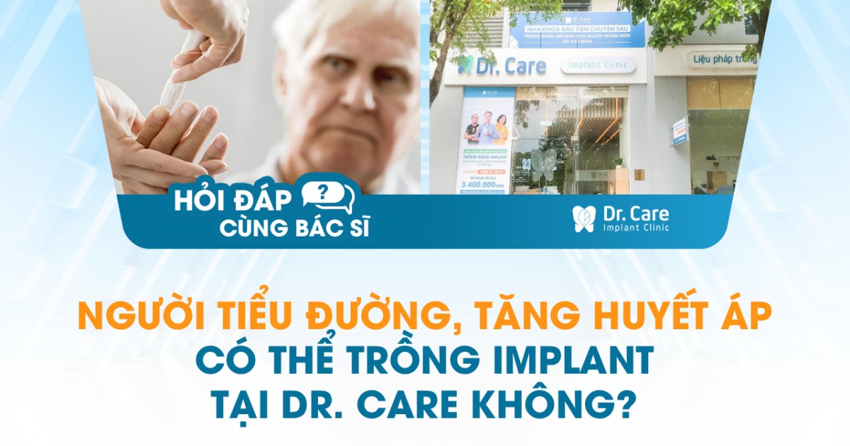 [HỎI ĐÁP BÁC SĨ] – Người tiểu đường, tăng huyết áp có thể trồng Implant tại Dr. Care không? Bác sĩ có kinh nghiệm chứ?