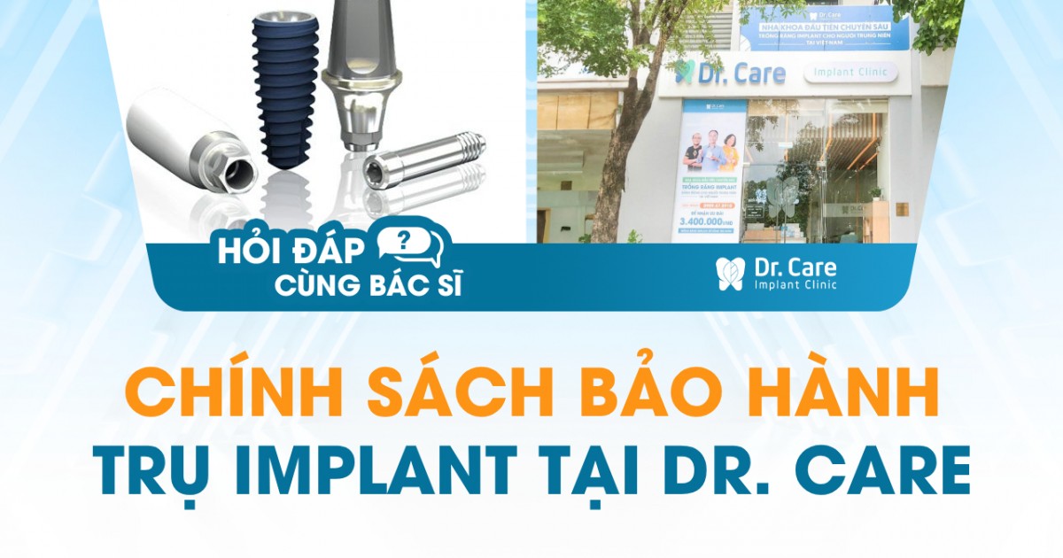 [HỎI ĐÁP BÁC SĨ] – CHÍNH SÁCH BẢO HÀNH TRỤ IMPLANT TẠI DR. CARE